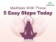Meditate With These 5 Easy Steps Today