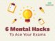 6 Mental Hacks To Ace Your Exams