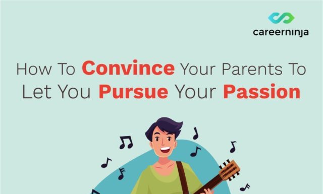 How To Convince Your Parents To Let You Pursue Your Passion