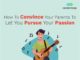 How To Convince Your Parents To Let You Pursue Your Passion