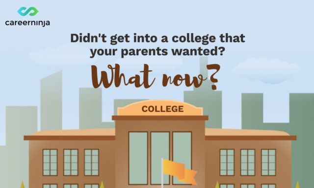 Didn’t Get Into A College That Your Parents Wanted? What Now?