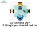 GD Coming Up? 5 Things You Should Not Do GD