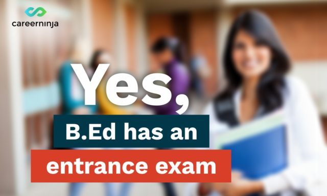 Yes, B. Ed. Has An Entrance Exam