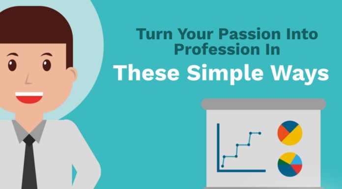 Turn Your Passion Into A Profession In These Simple Ways