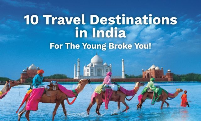 10 Travel Destinations In India For The Young Broke You!