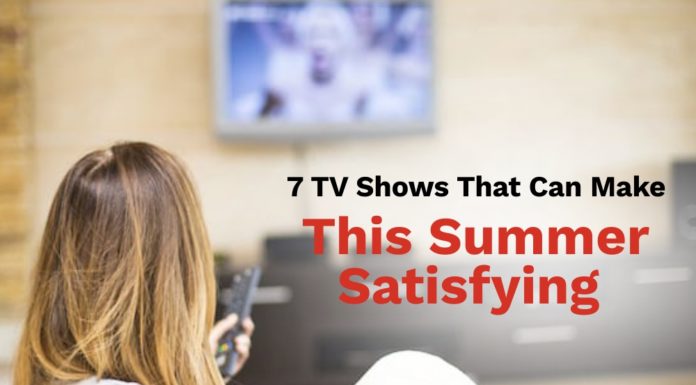 7 TV Shows That Can Make This Summer Satisfying summer, shows, watch