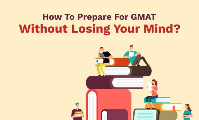 Best Ways To Prepare For GMAT Without Losing Your Mind